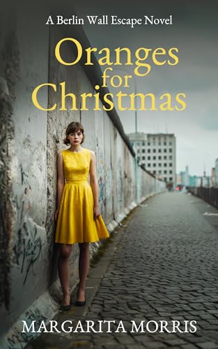 Oranges for Christmas: A Berlin Wall Escape Novel