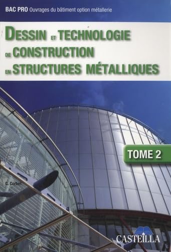Dessin et technologie de construction en structures métalliques Bac Pro Ouvrages du bâtiment, tome 2 (2009)
