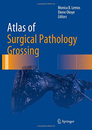 Atlas of Surgical Pathology Grossing (Atlas of Anatomic Pathology)