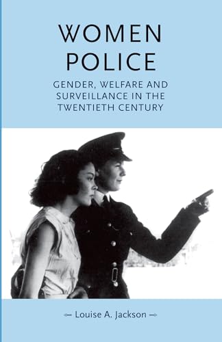 Women Police: Gender, Welfare And Surveillance In The Twentieth Century (Gender In History)