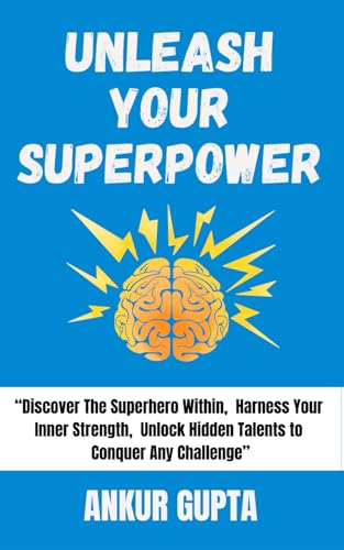 Book cover of Unleash Your Superpower: Discover The Superhero Within, Harness Your Inner Strength, Unlock Hidden Talents to Conquer Any Challenge (Super Productivity Short Books, Band 1)