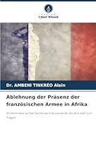 Ablehnung der Präsenz der französischen Armee in Afrika: Ein Kontinent auf der Suche nach Souveränität. Ein Arzt stellt sich Fragen (German Edition) 6206839087 Book Cover