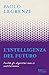 L'intelligenza Del Futuro. Perché Gli Algoritmi Non Ci Sostituiranno - 3
