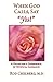 When God Calls, Say Yes!: A Physician's Experience of Mystical Guidance