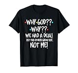Warum Gott, wir hatten einen Deal, lass die anderen alt werden, christlich T-Shirt
