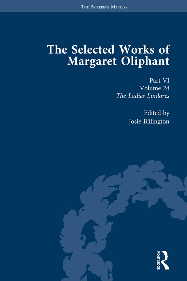 The Selected Works of Margaret Oliphant, Part VI Volume 24: The Ladies Lindores (The Pickering Masters)      1st Edition, Kindle Edition