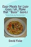 Easy Meals for Lazy Guys (uh, Make that 