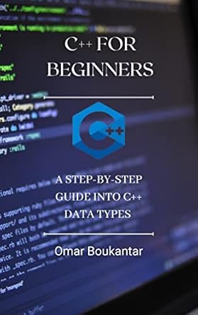 A True C++ Guide for Beginners: Basic Introduction into all data/return ...