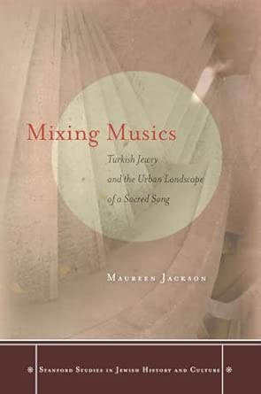 Mixing Musics: Turkish Jewry and the Urban Landscape of a Sacred Song book cover