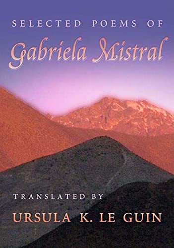 Selected Poems of Gabriela Mistral: Translated by Ursula K. Le Gu...