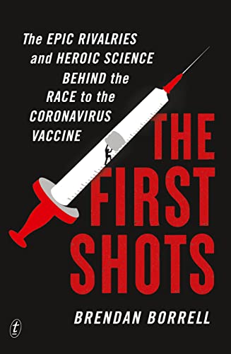 The First Shots: The Epic Rivalries and Heroic Science Behind the Race to the Coronavirus Vaccine