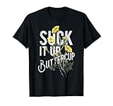 Suck It Up Buttercup Funny Saying Graphic Quote T-Shirt T-Shirt