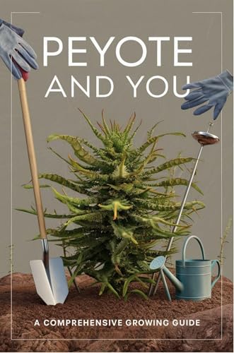 Peyote and You: A Comprehensive Growing Guide