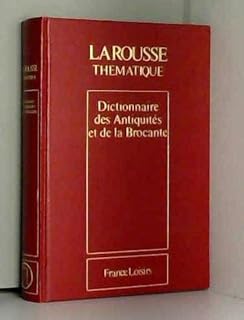 Dictionnaire des antiquités et de la brocante (Larousse thématique)
