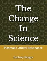 The Change In Science: Plasmatic Orbital Resonance B0H33S4C19 Book Cover