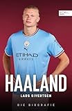  Haaland. Die Biografie: Die unglaubliche Geschichte des besten Torjägers der Welt – Ein Muss für alle Fans von Manchester City und Borussia Dortmund
