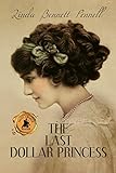 The Last Dollar Princess: A Young Heiress's Quest for Independence in Gilded Age America and George V's Coronation Year England (An American Heiress)