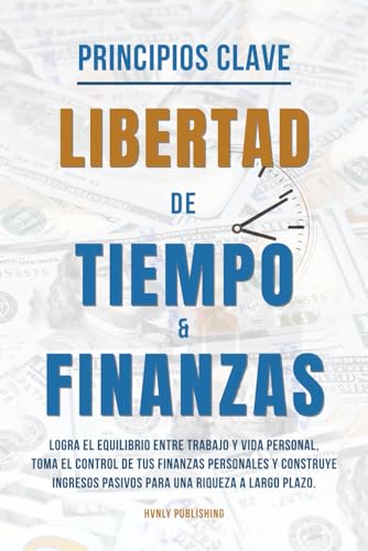 PRINCIPIOS CLAVE - LIBERTAD DE TIEMPO Y FINANZAS: Logra el Equili...