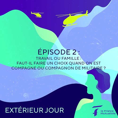 PODCAST n&deg;2 - Travail ou famille : faut-il faire un choix quand on est compagne ou compagnon de militaire ?