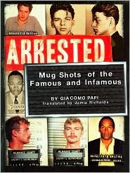 Hardcover Arrested: Mugshots Of The Famous And Infamous Book
