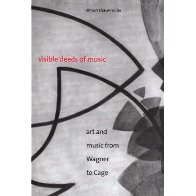 Visible Deeds of Music &ndash; Art & Music from Wagner to Cage