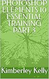  PHOTOSHOP ELEMENTS 10 ESSENTIAL TRAINING PART 3 (English Edition)