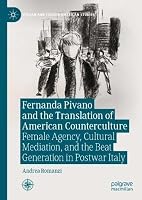 Fernanda Pivano and the Translation of American Counterculture: Female Agency, Cultural Mediation, and the Beat Generation in Postwar Italy (Italian and Italian American Studies) 3032406129 Book Cover