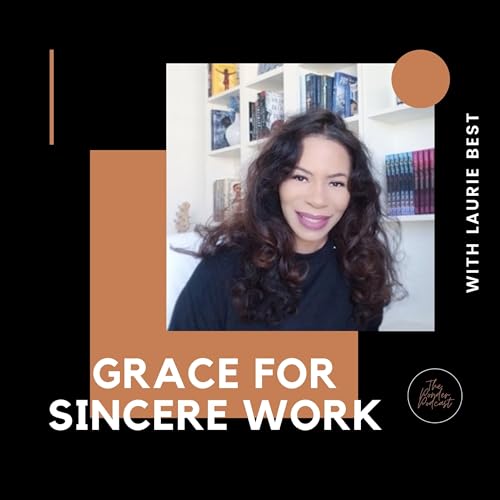 Grace for Sincere Work w/ Laurie Best