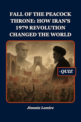 Fall of the Peacock Throne: How Iran’s 1979 Revolution Changed the World (HISTORY SET A Book 5)