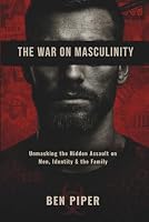THE WAR ON MASCULINITY: Unmasking the Hidden Assault on Men, Identity, and the Family 1738559335 Book Cover