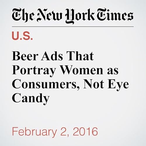 Beer Ads That Portray Women as Consumers, Not Eye Candy cover art