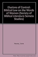 Elusions of Control: Biblical Law on the Words of Women (Society of Biblical Literature Semeia Studies) 1589830334 Book Cover