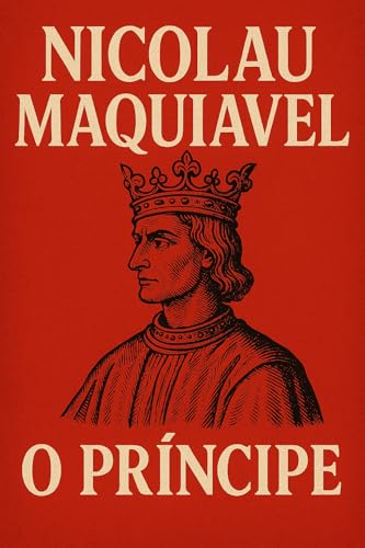 O Príncipe + Biografia e Curiosidades sobre Maquiavel (Tradução atualizada e corrigida) : Com biografia e curiosidades sobre o autor (Trilogia Mestres da Estratégia: Da Guerra ao Governo)