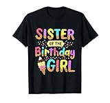 Sister Of The Birthday Day Girl Ice Cream Party Family T-Shirt