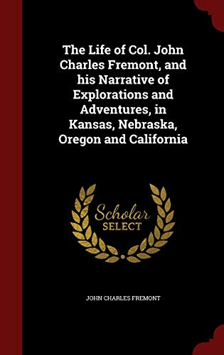 The Life of Col. John Charles Fremont, and His ... 1298525985 Book Cover