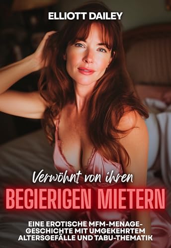 Verwöhnt von ihren begierigen Mietern: Eine erotische MFM-Menage-Geschichte mit umgekehrtem Altersgefälle und Tabu-Thematik (zeitgenössische Geschichten auf Deutsch)