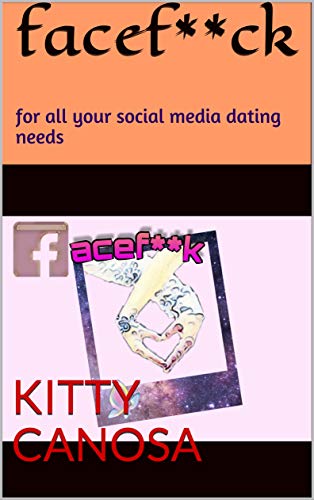 facef**ck: for all your social media dating needs (facef**k Book 1)