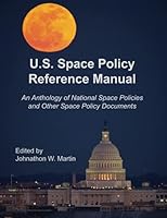 U.S. Space Policy Reference Manual: An Anthology of National Space Policies and Other Space Policy Documents 1077897162 Book Cover