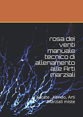 Rosa dei Venti - Manuale Tecnico di allenamento alle Arti Marziali: Karate , Kendo, Arti Marziali miste