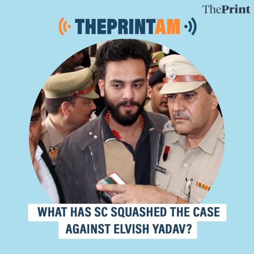 ThePrintAM: What has SC squashed the case against Elvish Yadav? Podcast Por  arte de portada