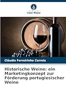 Historische Weine: ein Marketingkonzept zur Förderung portugiesischer Weine 6209254705 Book Cover