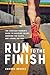 Run to the Finish: The Everyday Runner's Guide to Avoiding Injury, Ignoring the Clock, and Loving the Run