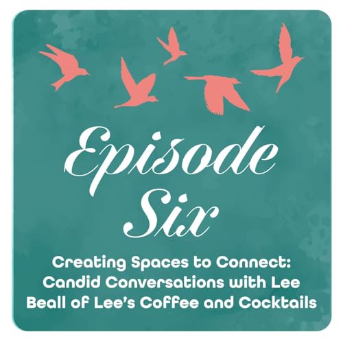 Creating Spaces to Connect: Candid Conversations with Lee Beall of Lee's Coffee and Cocktails
