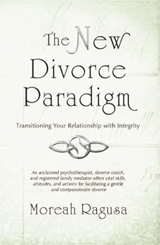 Paperback The New Divorce Paradigm: Transitioning Your Relationship with Integrity Book