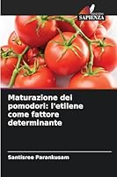 Maturazione dei pomodori: l'etilene come fattore determinante (Italian Edition) 6207840046 Book Cover