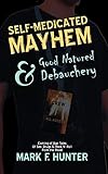 Self Medicated Mayhem: & Good Natured Debauchery