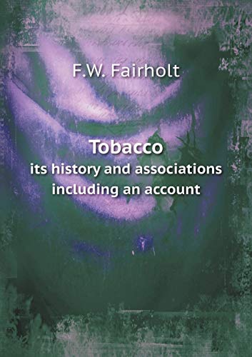 Tobacco its history and associations including ... 5519221715 Book Cover