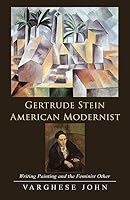 Gertrude Stein American Modernist: Writing Painting and the Feminist Other 148284981X Book Cover