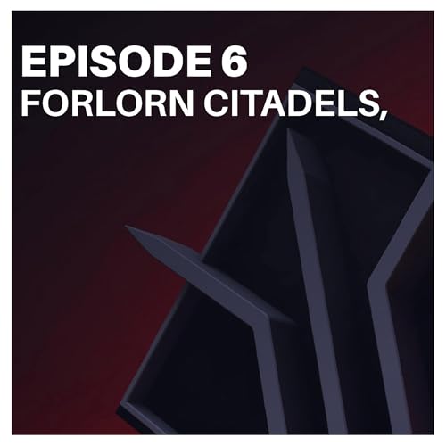 F&F | Trivium of Time, S1 Ep 06 - Forlorn Citadels