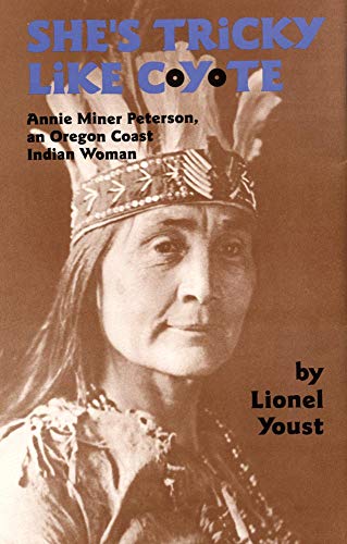 She's Tricky Like Coyote: Annie Miner Peterson, An Oregon Coast Indian Woman